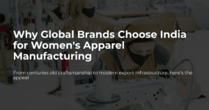 Women’s apparel manufacturing in India for global fashion brands